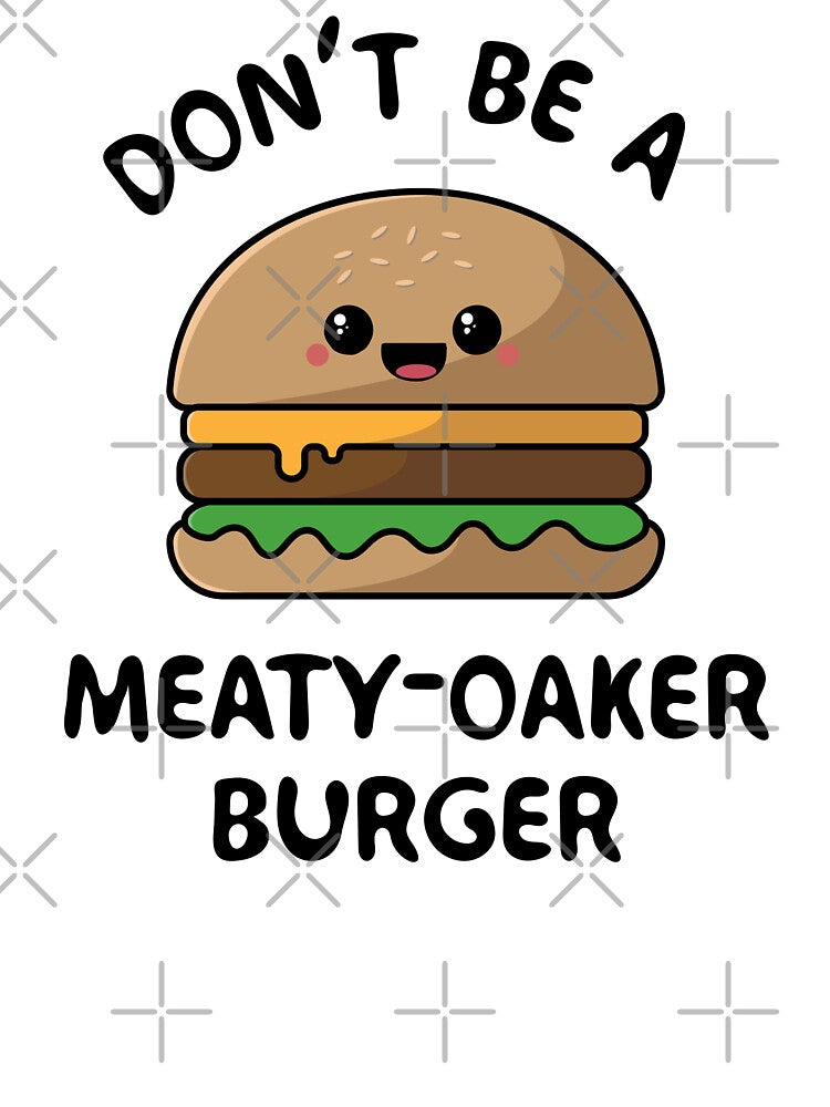 Don't be a meaty-oaker burger by sasyall