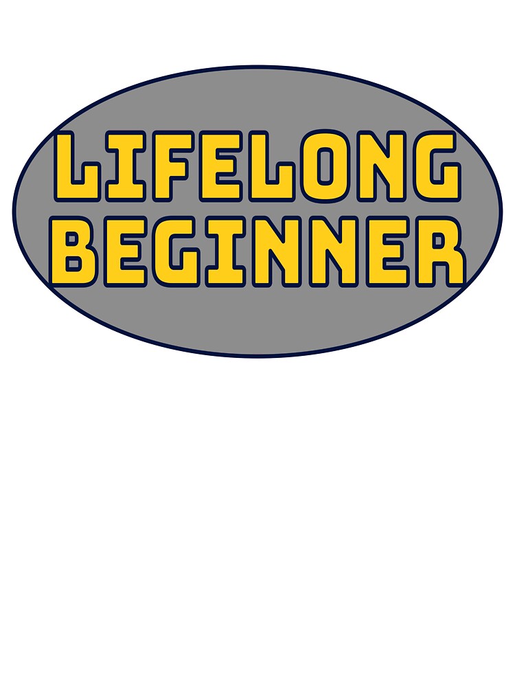 Lifelong Beginner by DefinedVoid