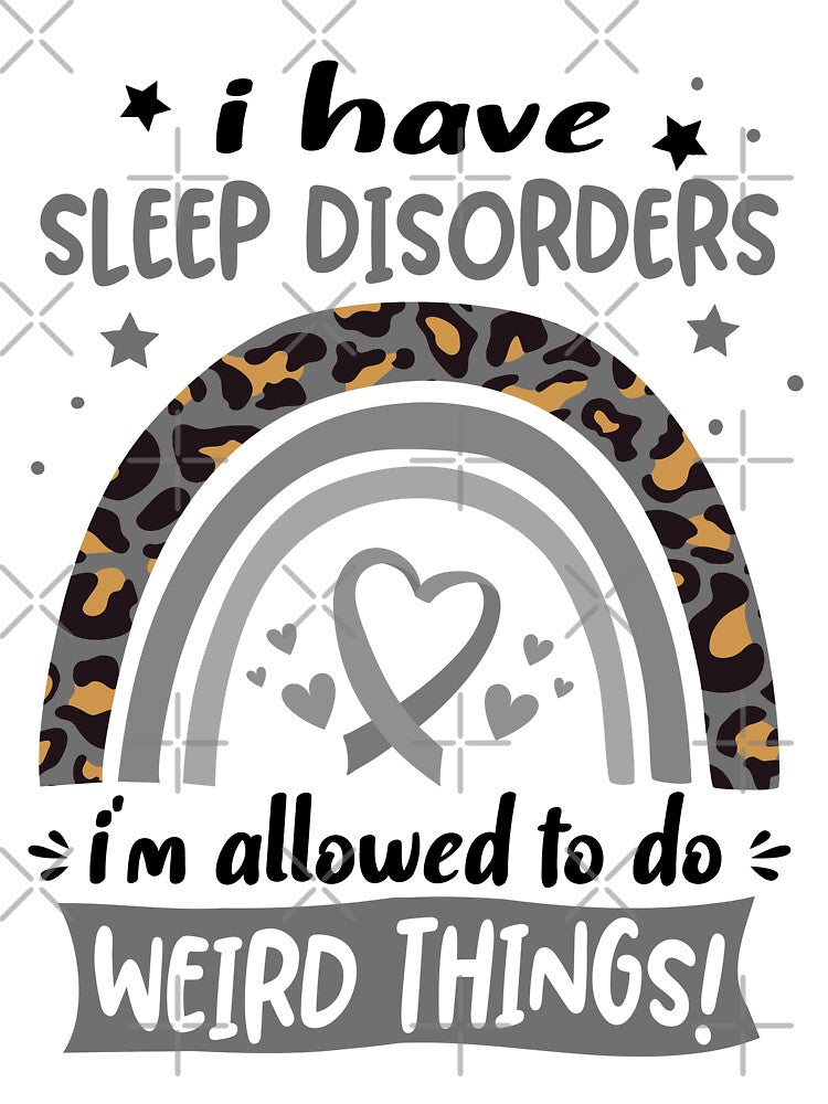 Sleep Disorders Awareness - I have Sleep Disorders i am allowed to do Weird Things! by KirstybShop