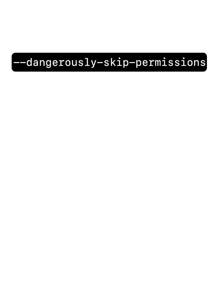 Dangerously Skip Permissions by anitanunez