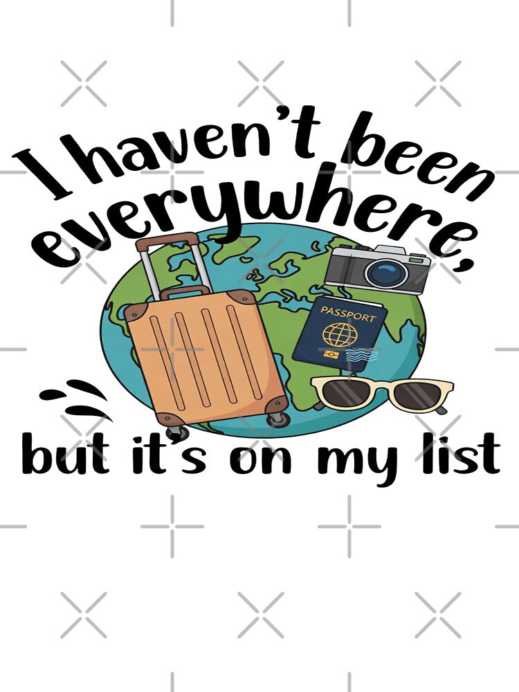 I Haven’t Been Everywhere But It’s On My List – Travel Quote Design by Sushikidsntod
