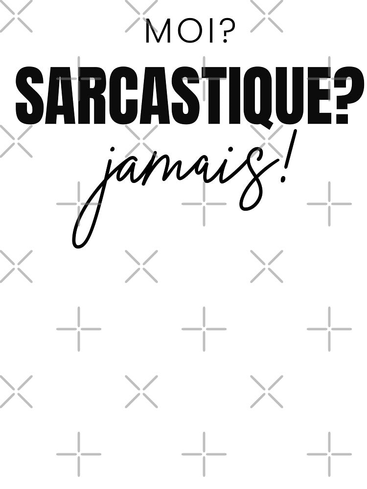 French Saying Moi? SARCASTIQUE? Jamais by shudge_art