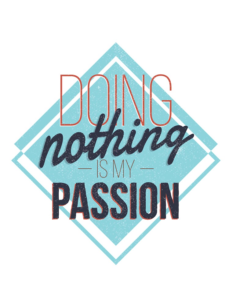 Quote "Doing nothing is my passion" by FFelder