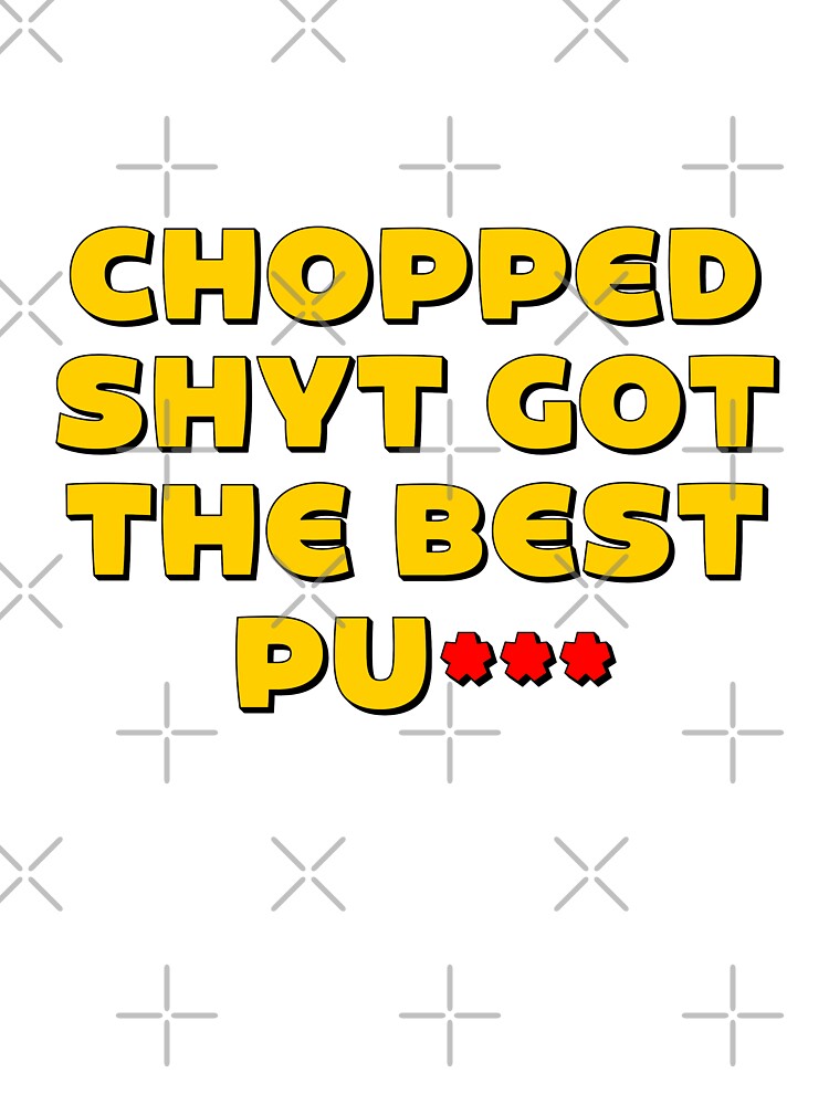 Chopped Shyt Got The Best P by Shooz34