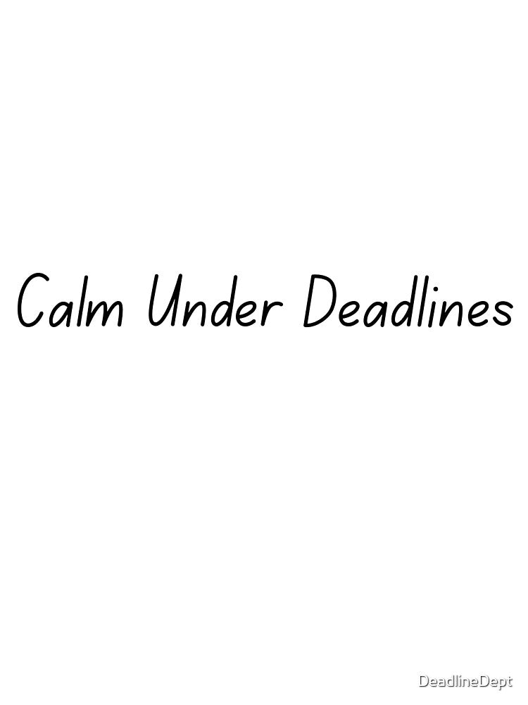 Calm Under Deadlines - Corporate Humor by DeadlineDept