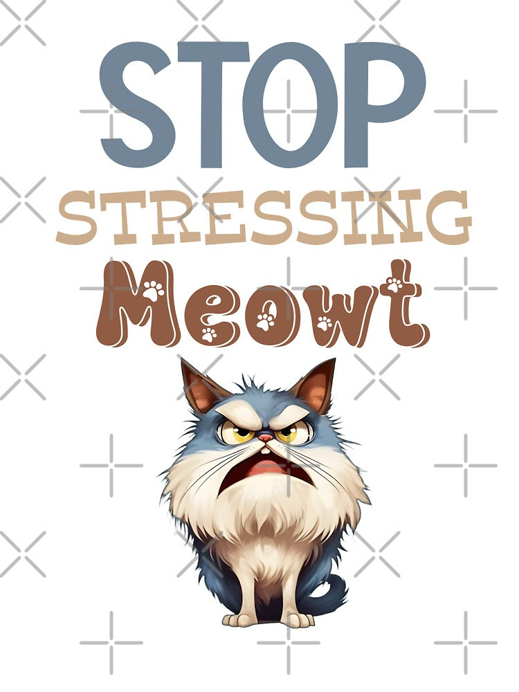Stop Stressing Meowt by MyMysTShirts