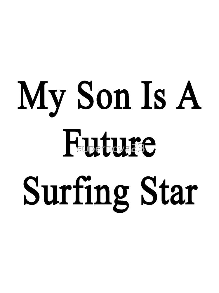 My Son Is A Future Surfing Star by supernova23