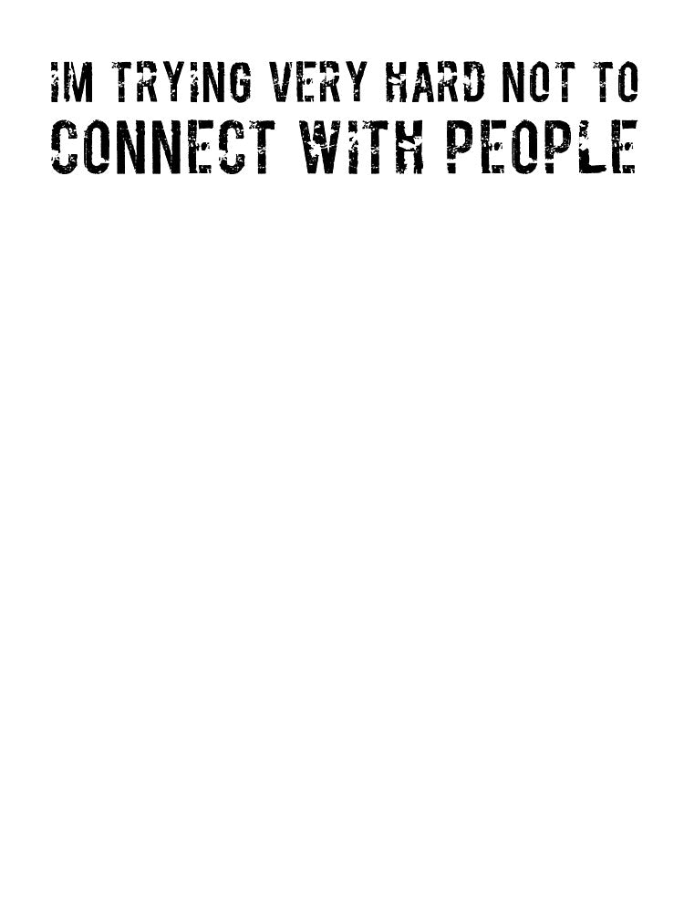 Im trying very hard not to connect with people sarcatic by RedYolk