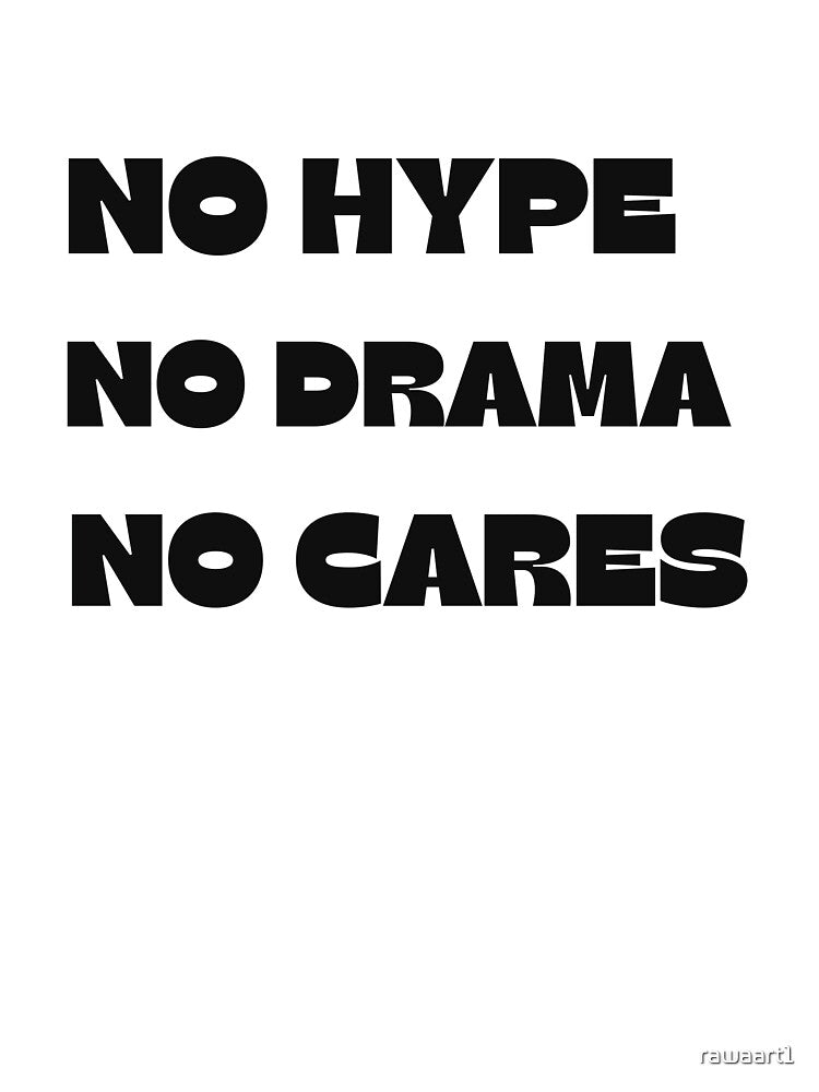 No Hype, No Drama, No Cares by rawaart1