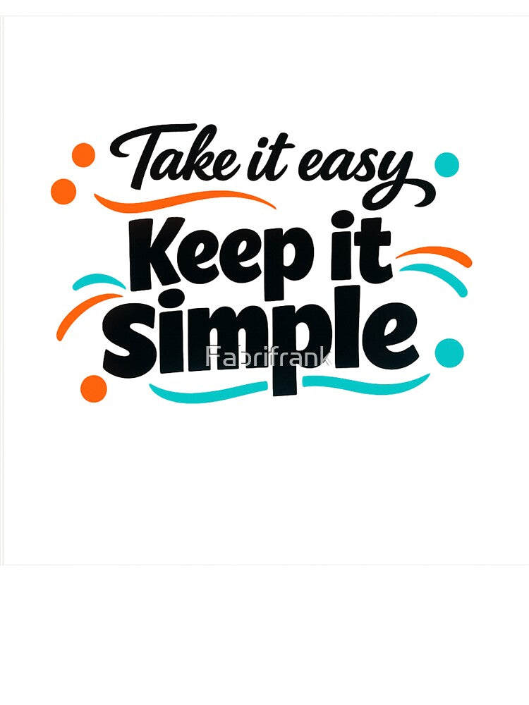 Take It Easy, Keep It Simple by Fabrifrank
