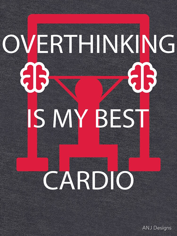 Overthinking Is My Best Cardio Fitness Humor by AKSDesigns2134