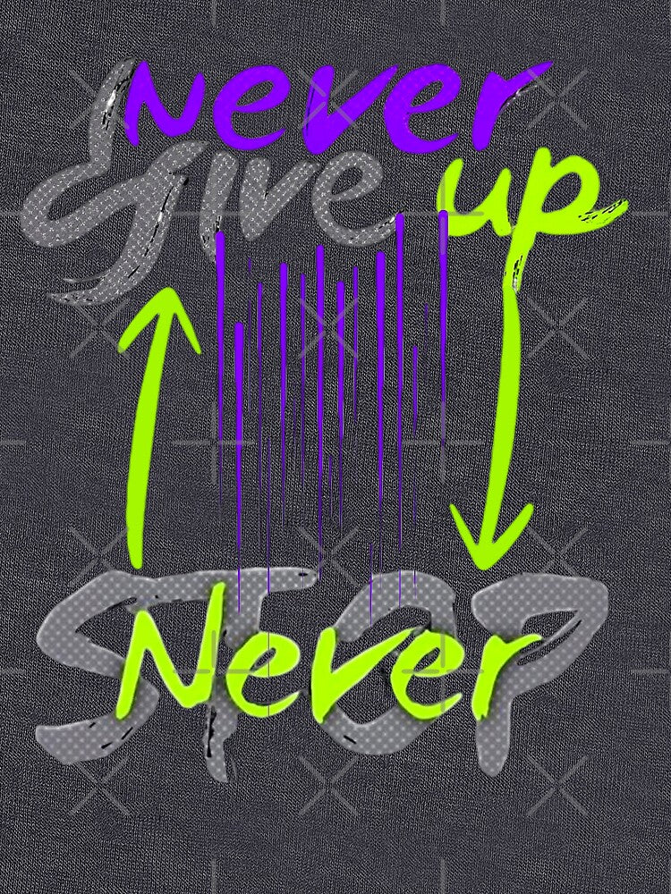 Never Give Up Never Stop — Streetwear motivation & Gym mindset design by DKB07