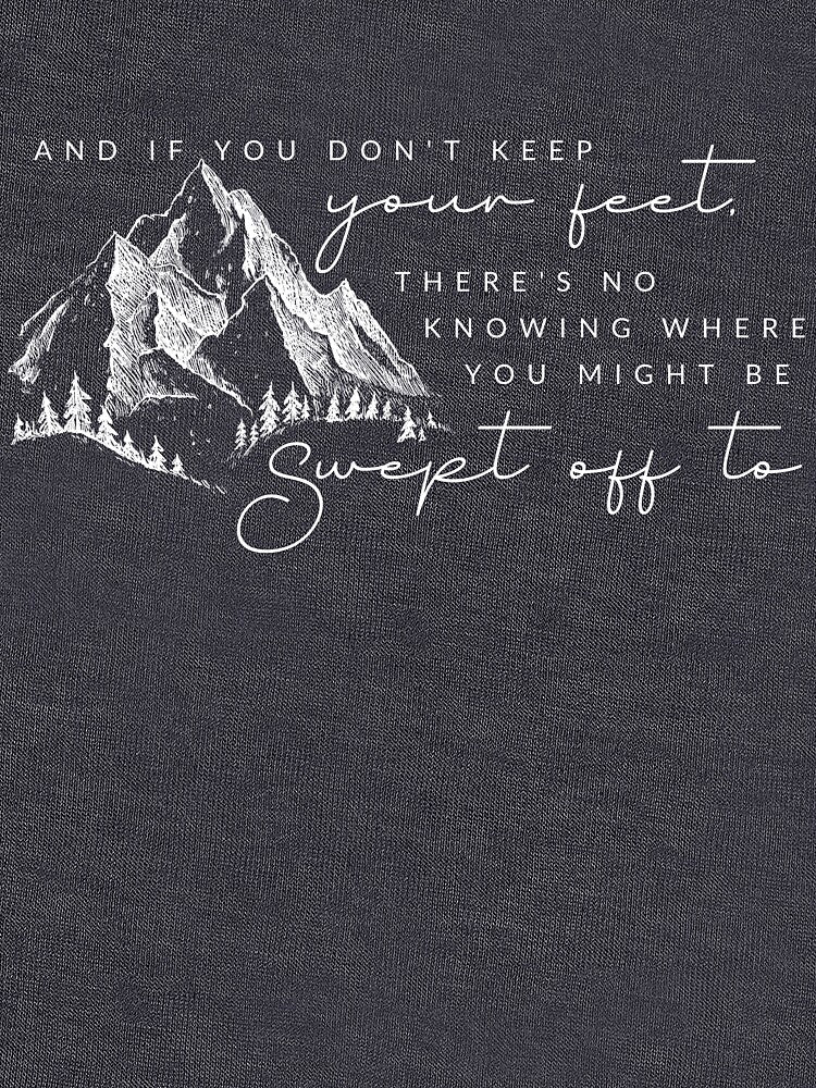 Bilbo Quote - And If You Don't Keep Your Feet by TheTeeKettle