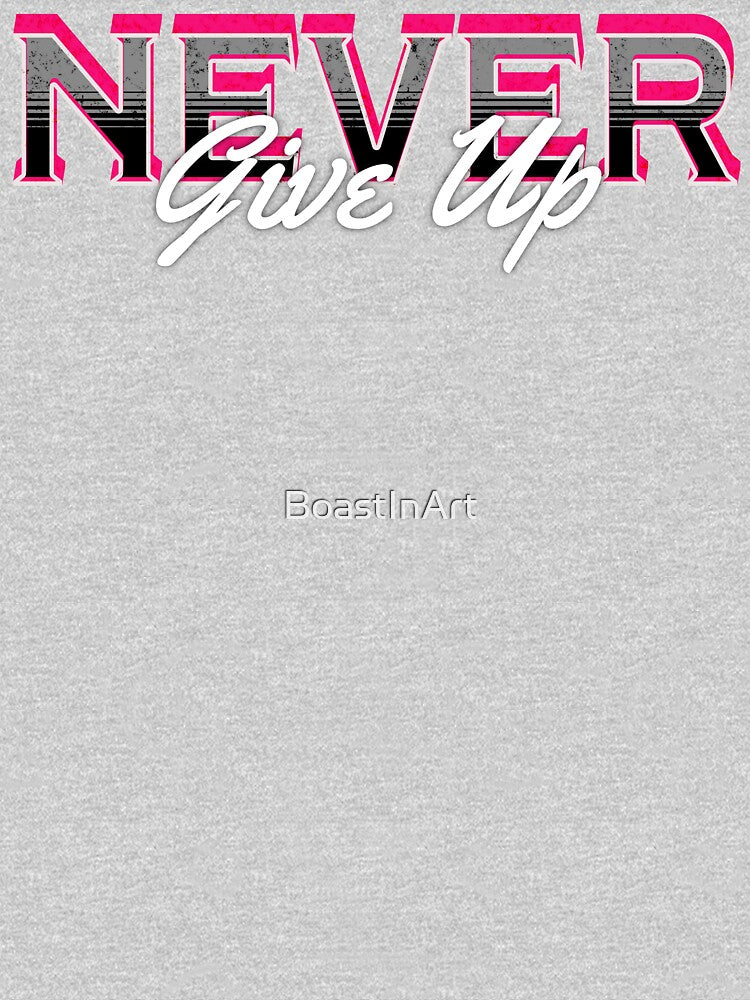 Never Give Up Never Quit by BoastInArt