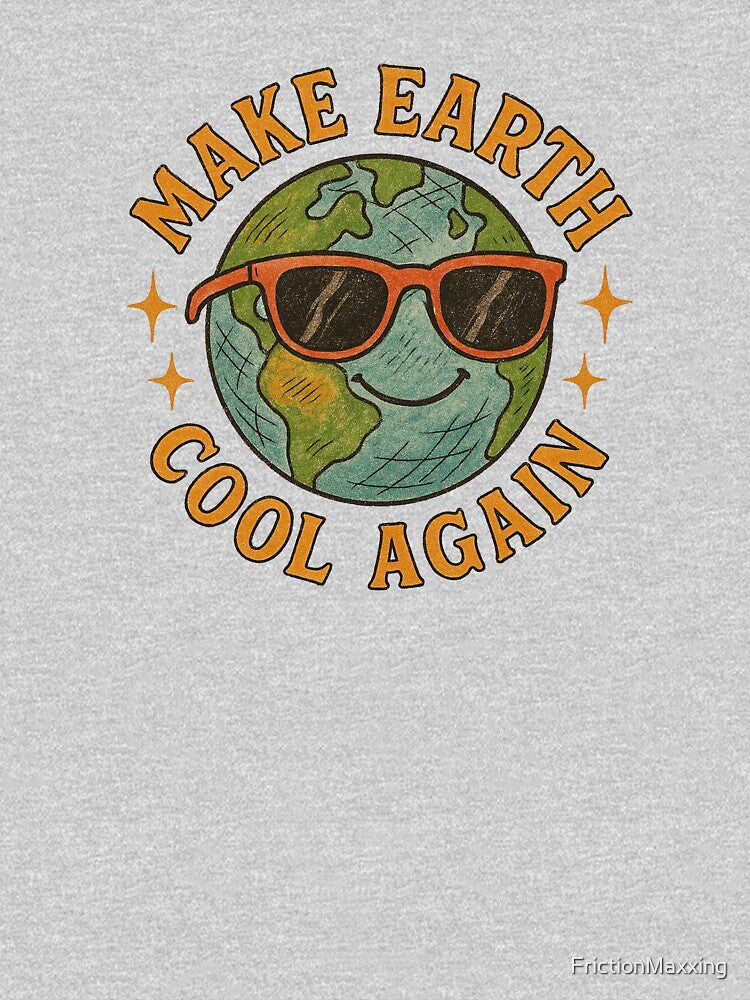Make Earth Cool Again by FrictionMaxxing