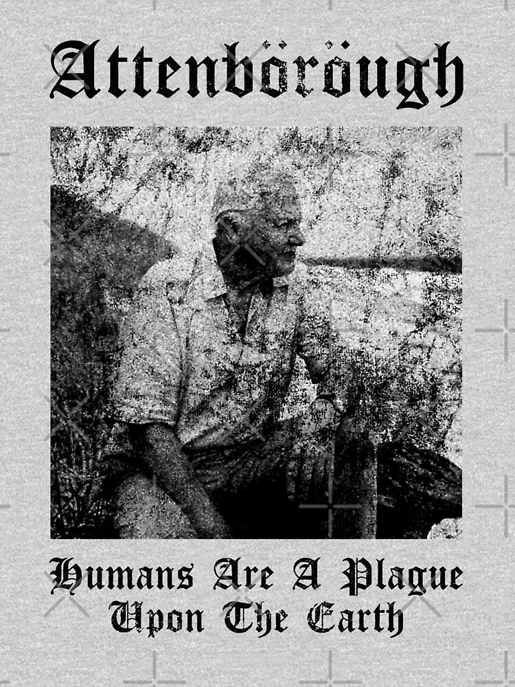 David Attenborough Humans Are A Plague Upon The Earth, Basic Novelty, Graphics Female, Trending Now by FWREQADU