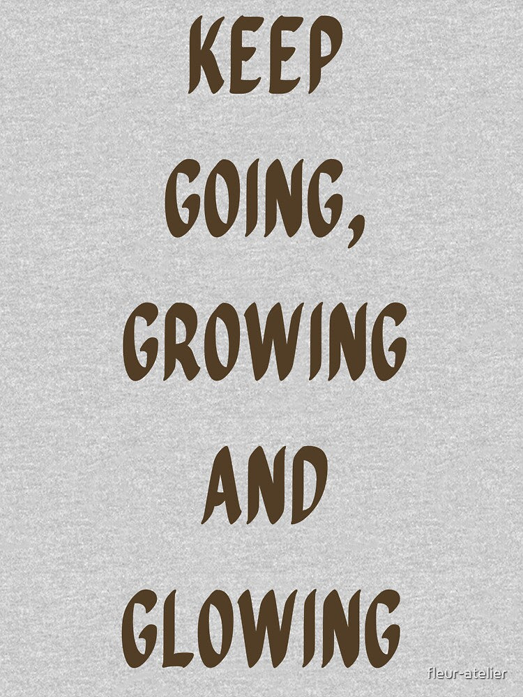 Keep Going Growing Glowing Motivational Quote by fleur-atelier