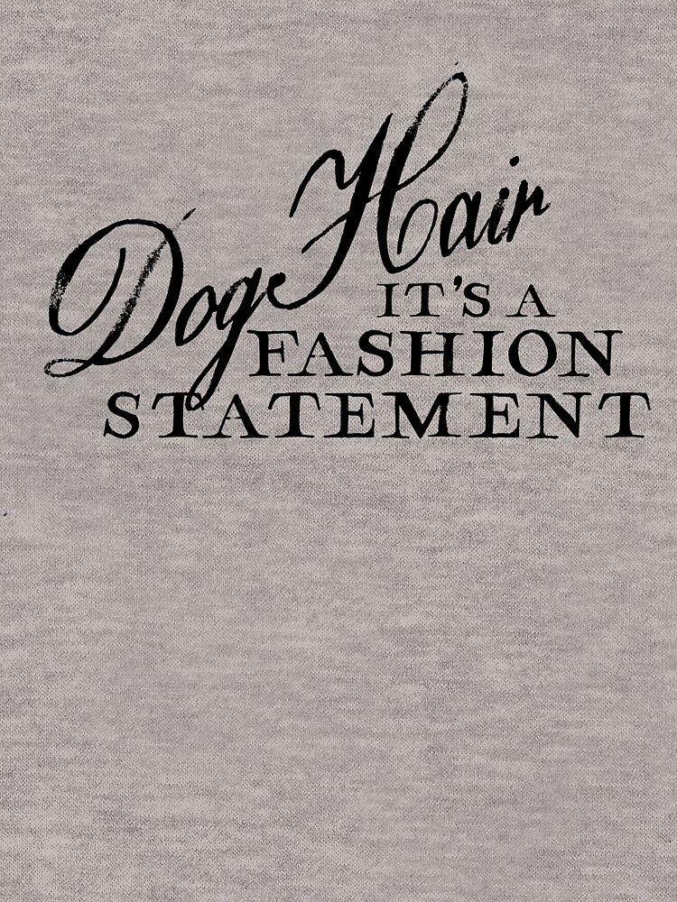 Dog Hair is a Fashion Statement 2 by 2GoodDoggos