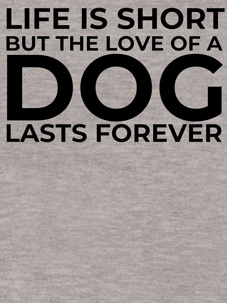 Life is Short but the Love of a Dog Lasts Forever Funny Quote for Dog Lover. by artist-44