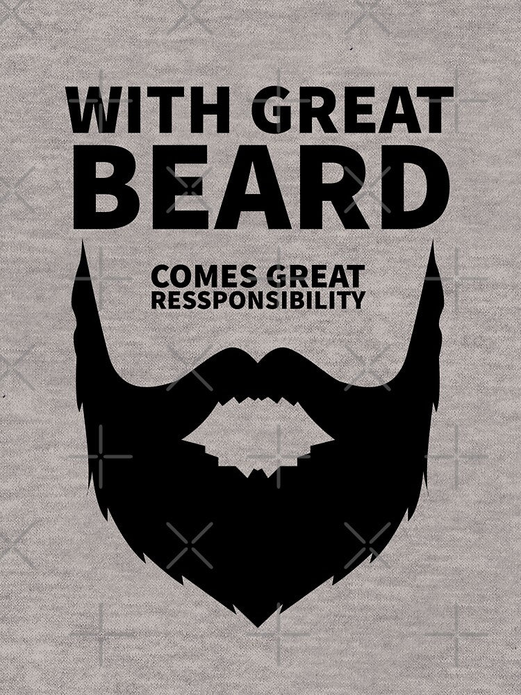 With Great Beard Comes Great Responsibility. by T-ShirtGuy