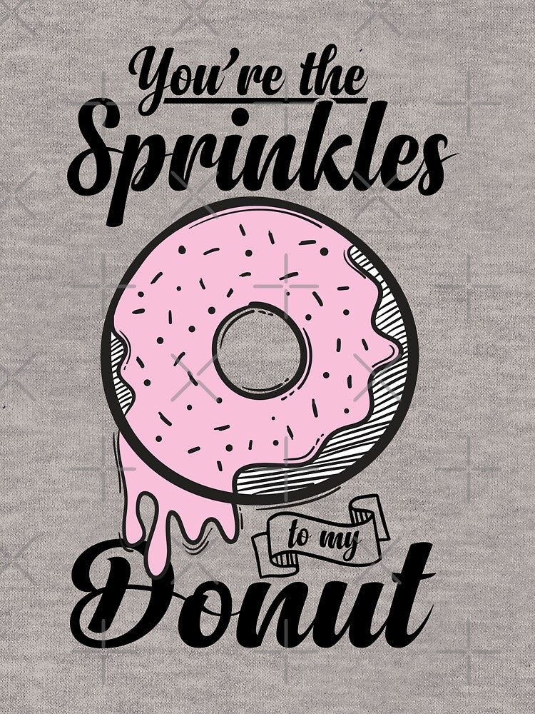 You are the sprinkles to my donut by Best-Designers