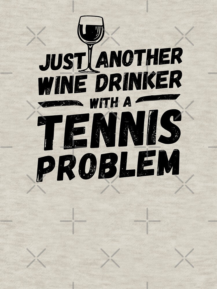 Just another wine drinker with a tennis problem, wine drinker, tennis by rattob