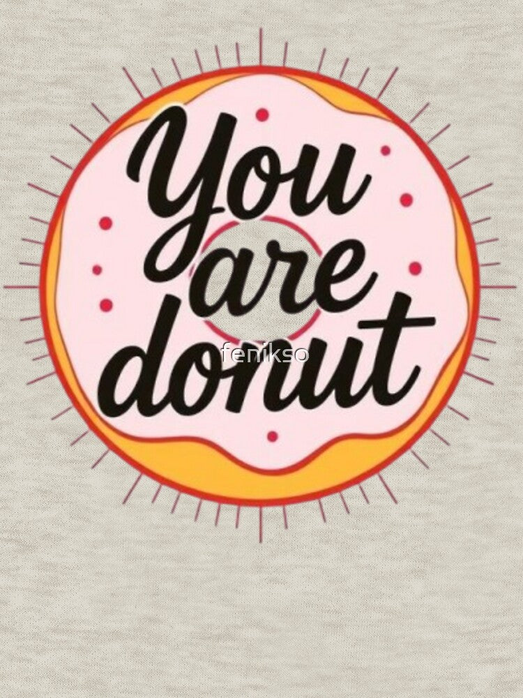 You Are Donut - A Sweet and Punny Treat by MaciejCraft