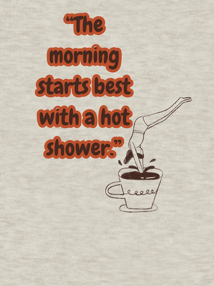 the mornig starts best with a hot shower / coffee design by geekmania48