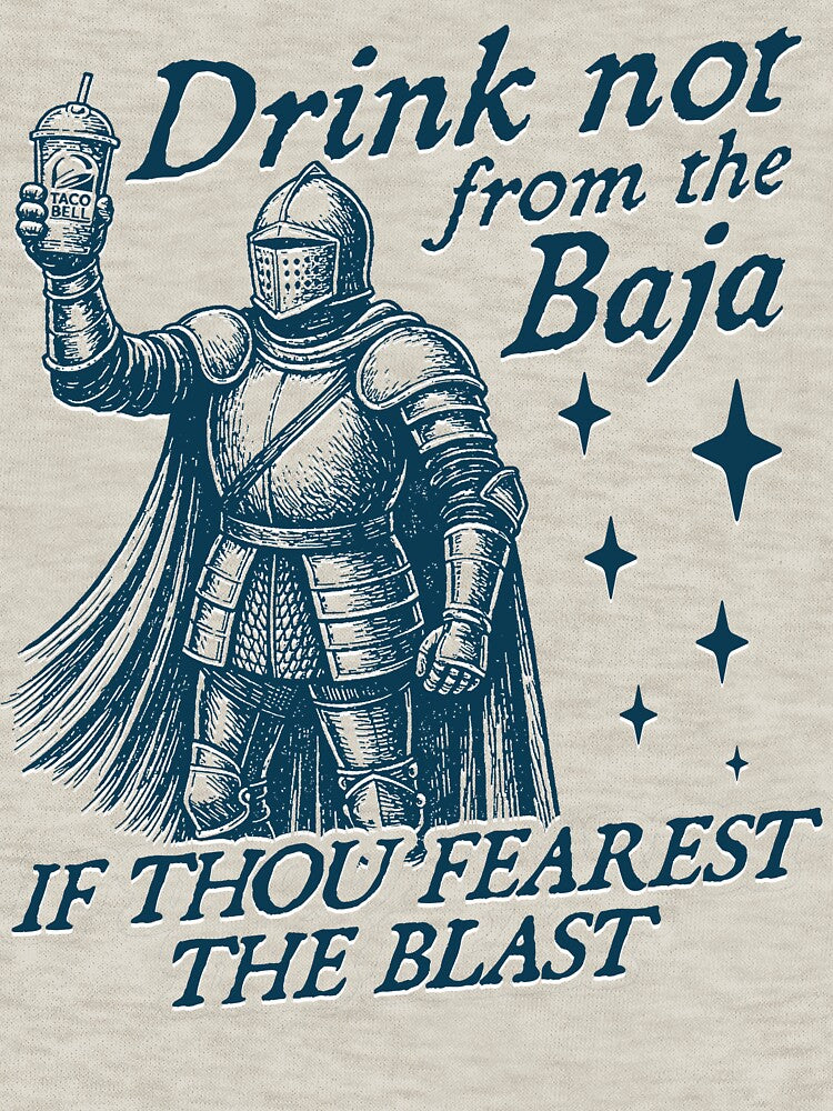 Baja Blasted Dont Fear the Blast, Funny Medieval Times Meme by RandyHaskins