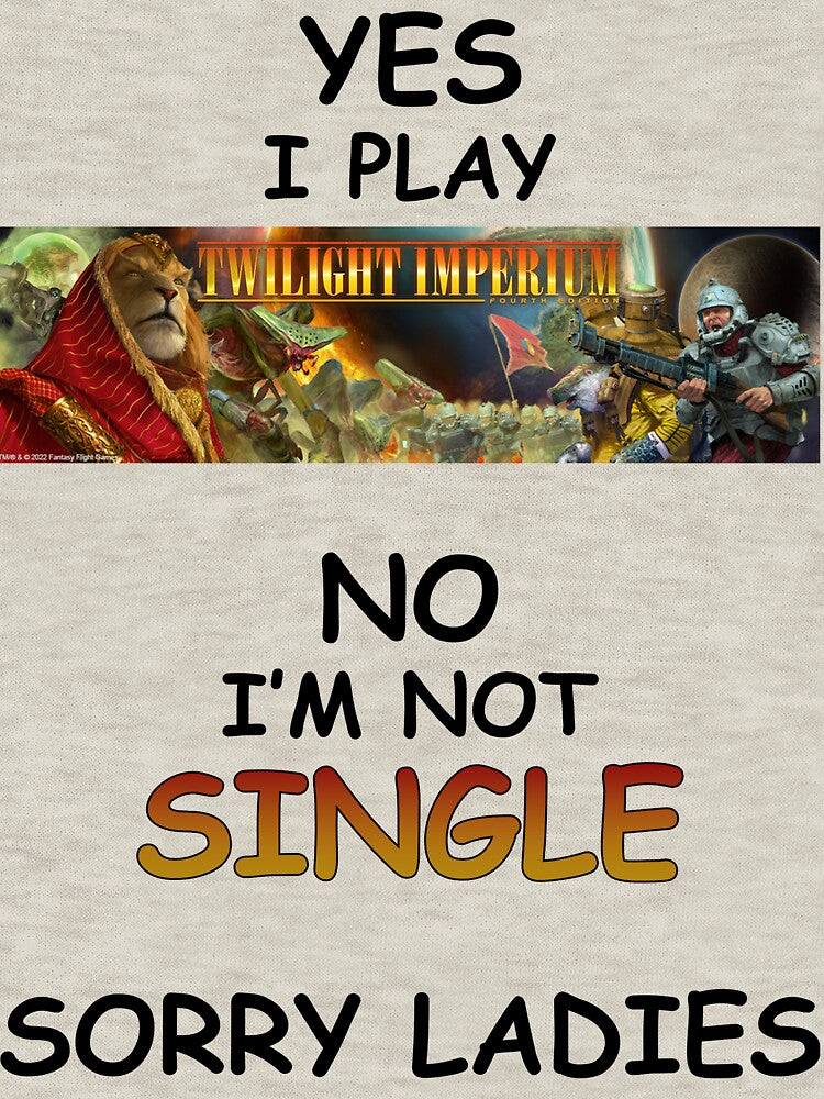 Yes, I play Twilight Imperium by Dustin's Memes