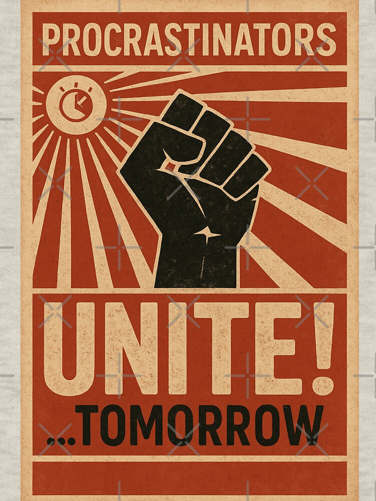 Procrastinators Unite… Tomorrow by Bernd Friese