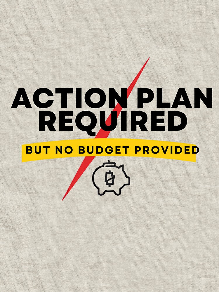 Action Plan Required But No Budget Provided – Funny Corporate Office Shirt by GigaFactory