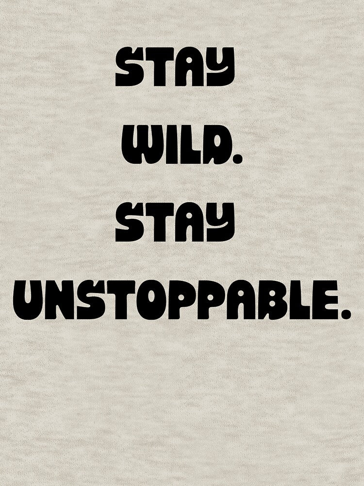 Stay Wild Stay Unstoppable Motivational Quote T-Shirt | Adventure & Hustle Graphic Tee by UrbanEchoHub