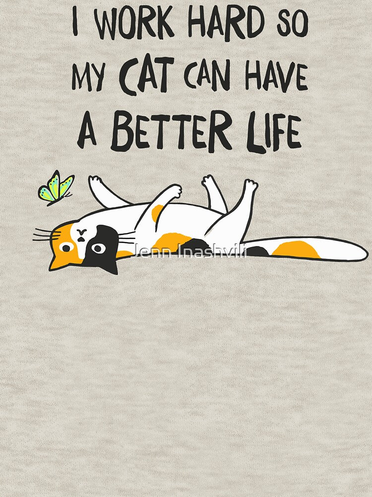 Calico Cat - I Work Hard So My Cat Can Have A Better Life by Jenn Inashvili