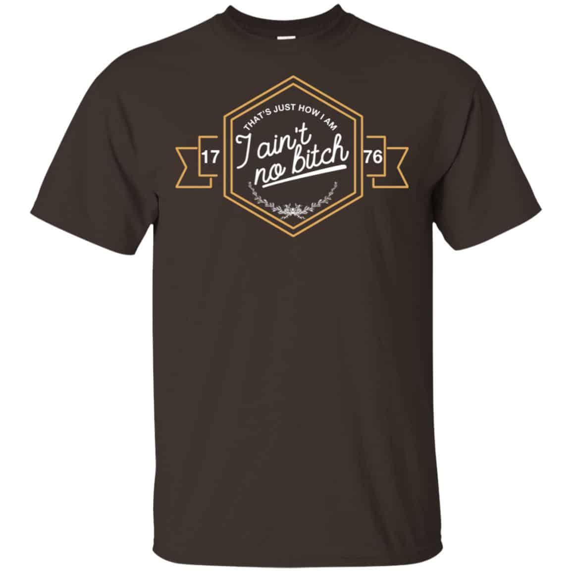 That’s Just How I Am I Ain’t No Bitch 1776 T-Shirts, Hoodie, Tank