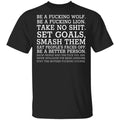 Be A Fucking Wolf Be A Fucking Lion Take No Shit Set Goals Smash Them Eat People’s Faces Off Shirt, Hoodie, Tank