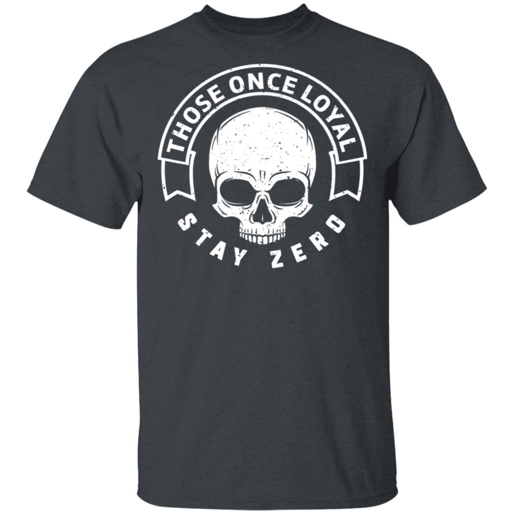 Those Once Loyal Stay Zero Shirt, Hoodie, Tank