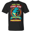 Feel The Atomic Burn Godzilla For President Shirt, Hoodie, Tank