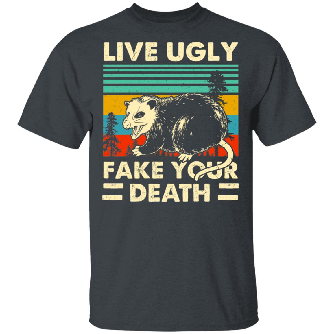 Opossum Live Ugly Fake Your Death Shirt, Hoodie, Tank
