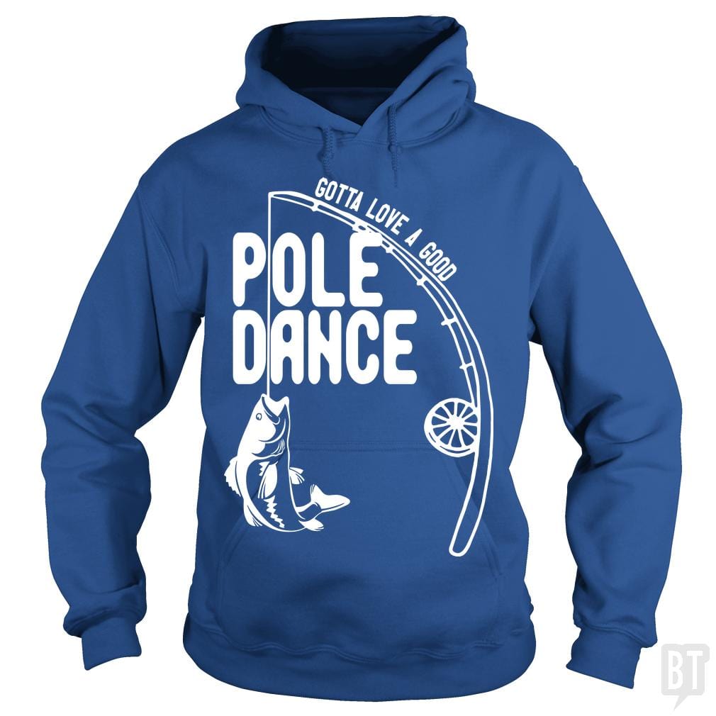 Gotta Love a Good Pole Dance Funny Fishing Pole Hoodie