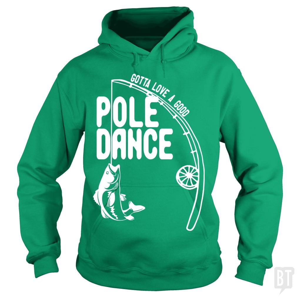 Gotta Love a Good Pole Dance Funny Fishing Pole Hoodie