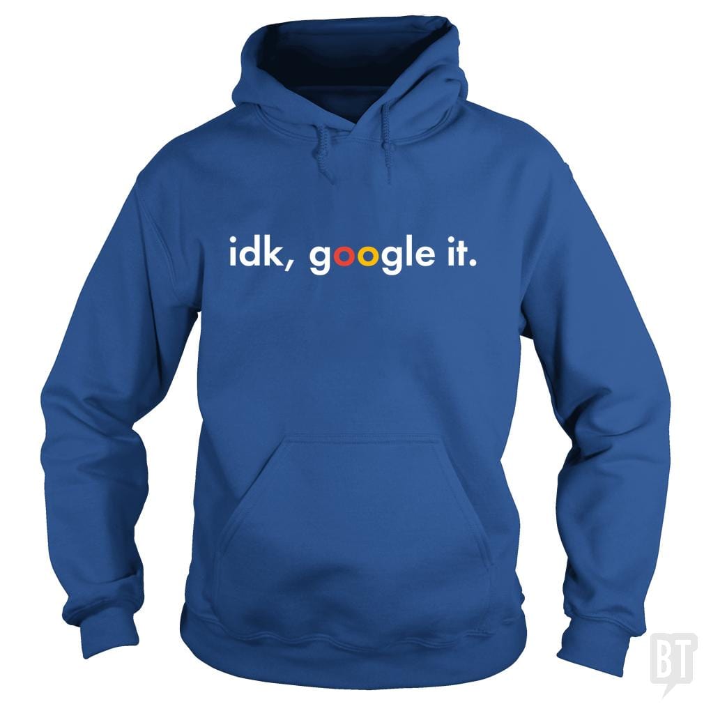 IDK Google It Hoodie