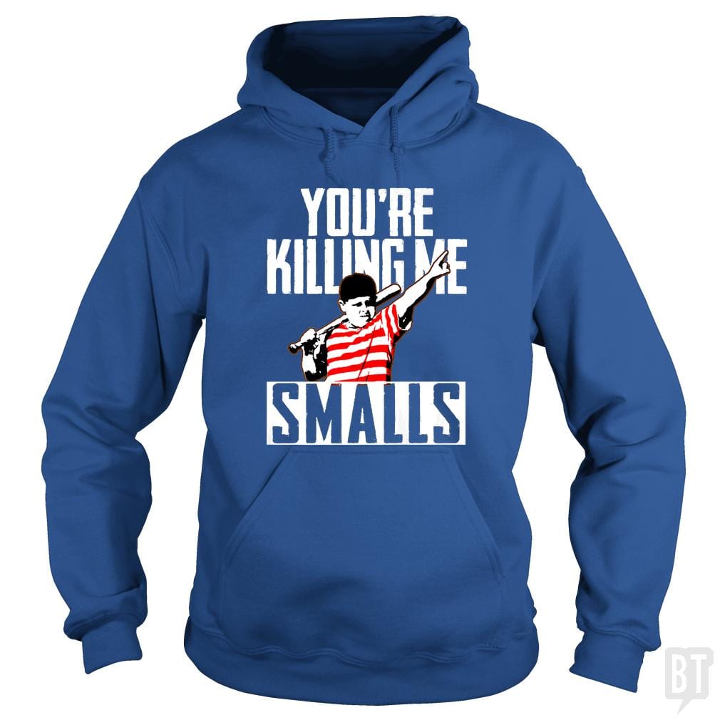 You're Killing Me Smalls Hoodie