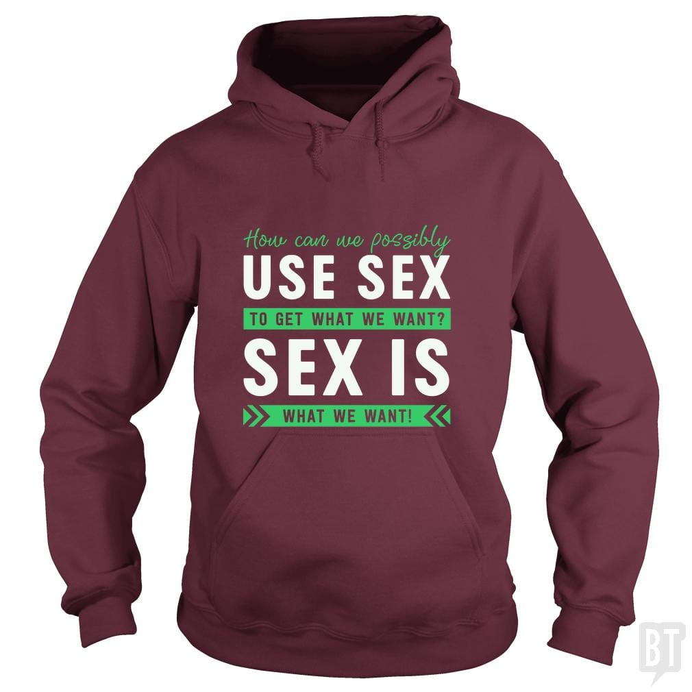 Sex Is What We Want Hoodie
