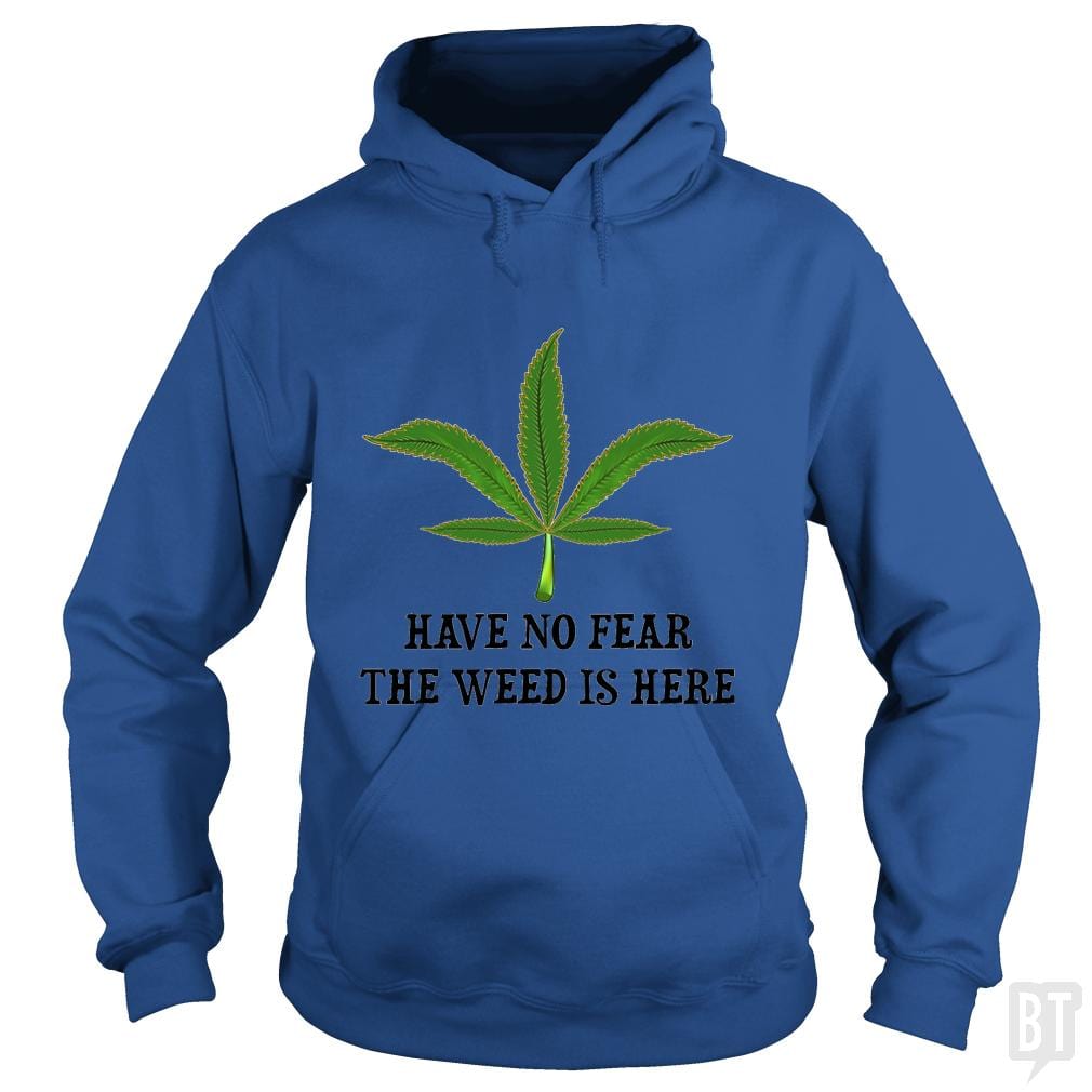 Have No Fear The Weed Is Here Hoodie