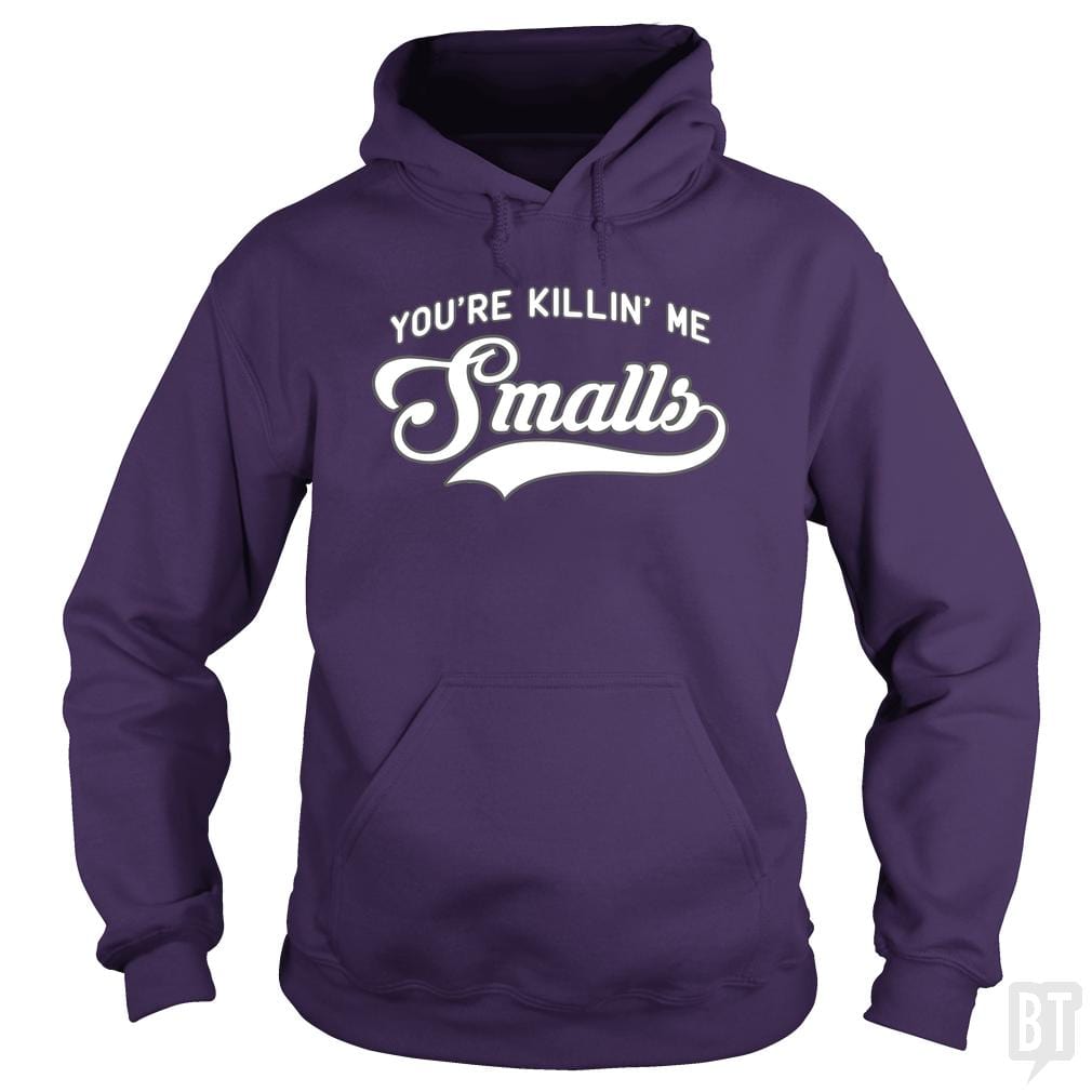 You're Killin' Me Smalls #2 Hoodie