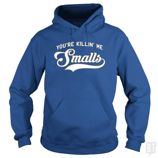 You're Killin' Me Smalls #2 Hoodie