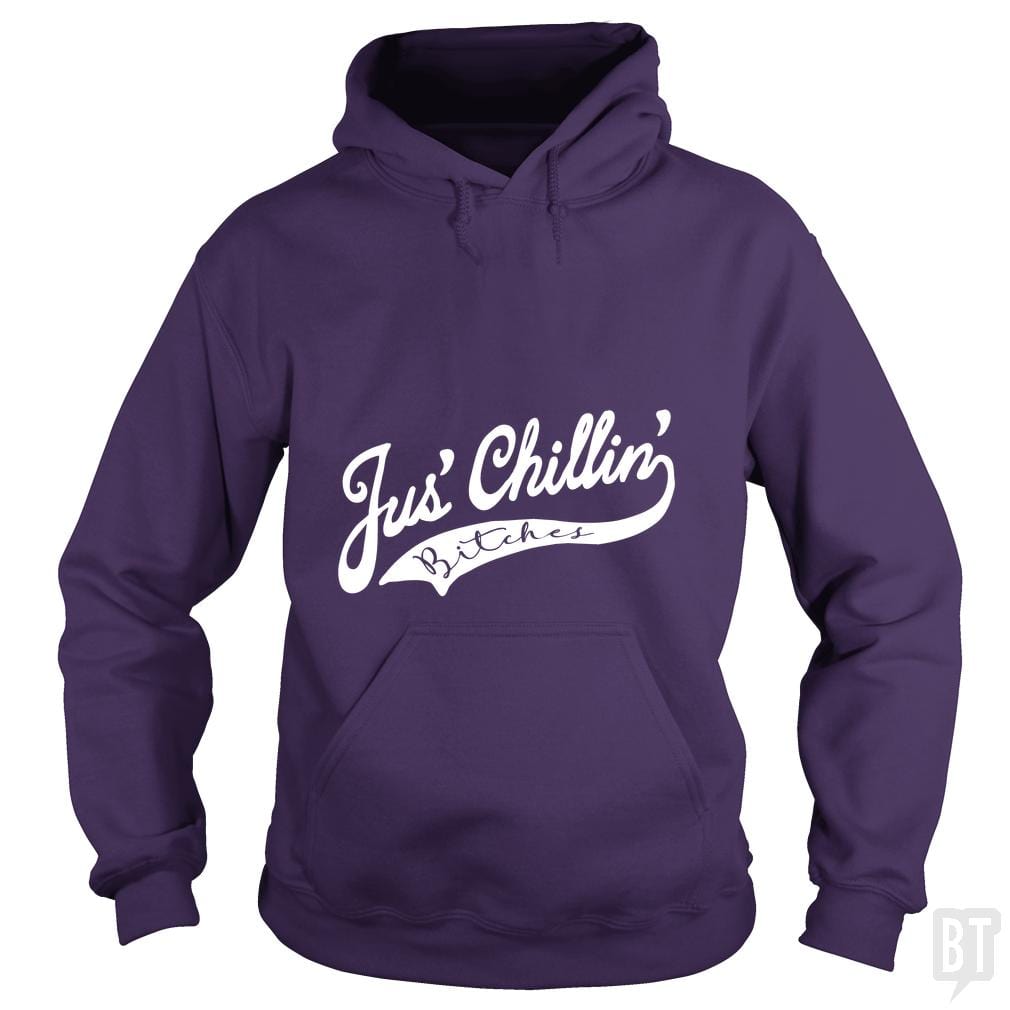 Jus Chillin Bitches Hoodie