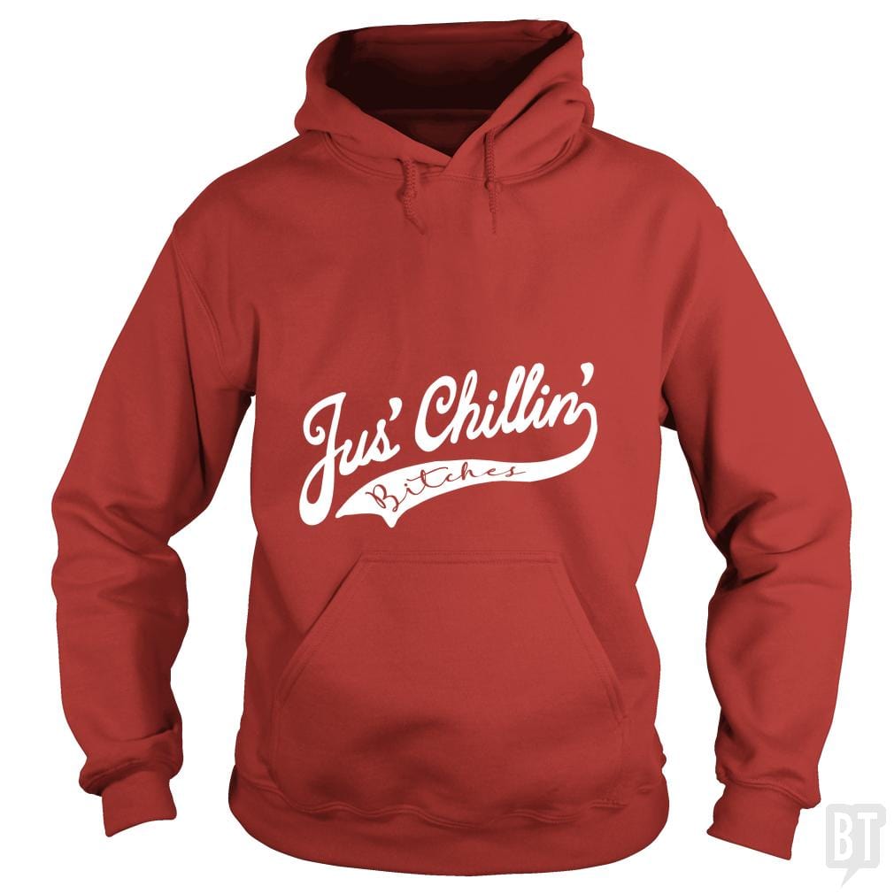 Jus Chillin Bitches Hoodie