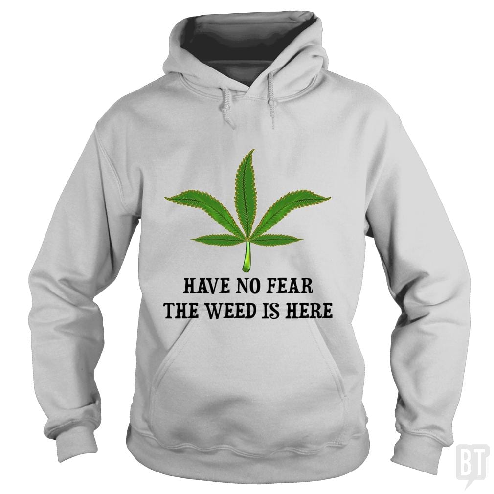Have No Fear The Weed Is Here Hoodie